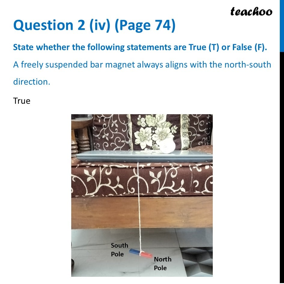 A freely suspended bar magnet always aligns with the north-south - Questions at the end of chapter (Page 74, 75 & 76)