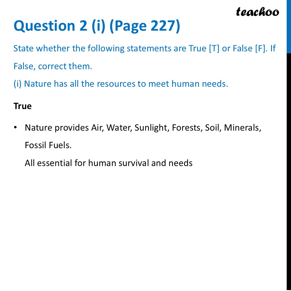 [True or False] Nature has all the resources to meet human needs - Questions at the end of chapter (Page 227,228 & 229)