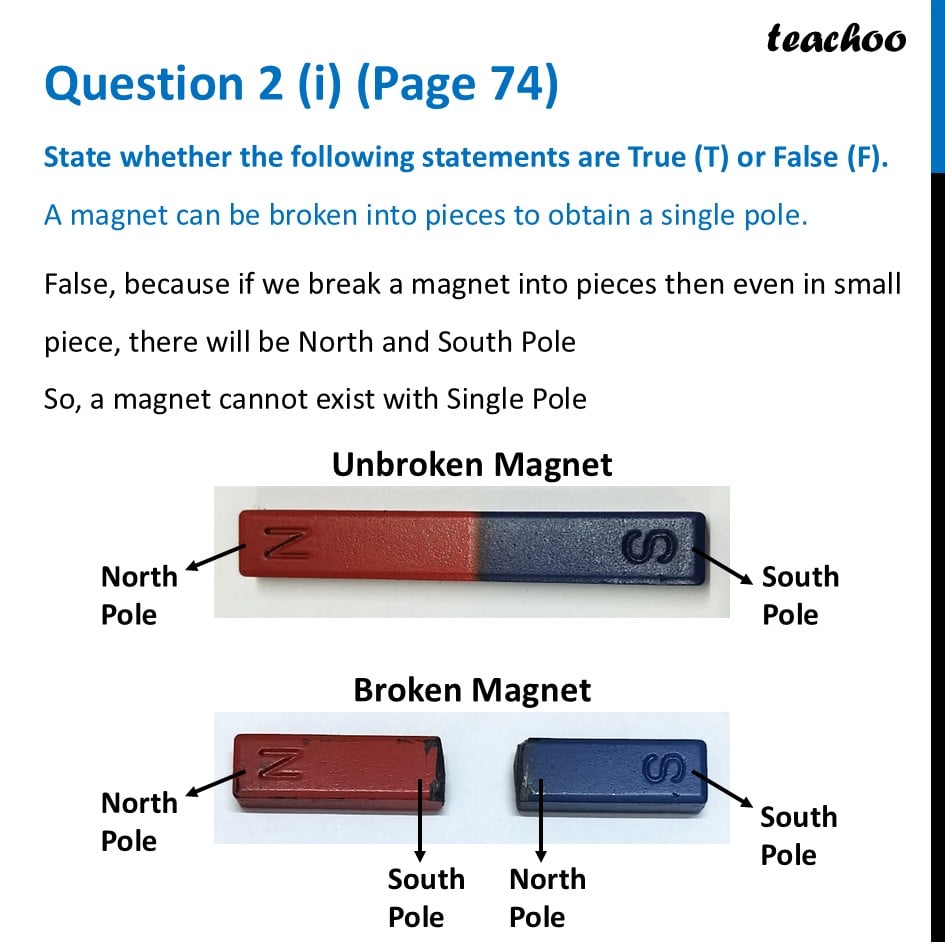 [True False] A magnet can be broken into pieces to obtain a single - Questions at the end of chapter (Page 74, 75 & 76)