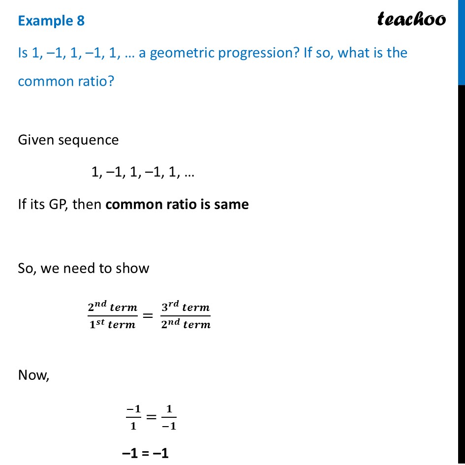 Is 1, –1, 1, –1, 1, … a geometric progression? If so, what is the - Geometric Progressions