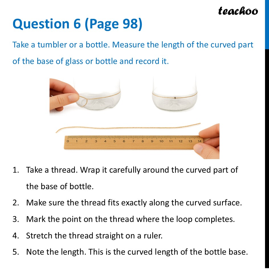 Take a tumbler or a bottle. Measure the length of the curved part - Questions at the end of chapter (Page 97, 98 & 99)