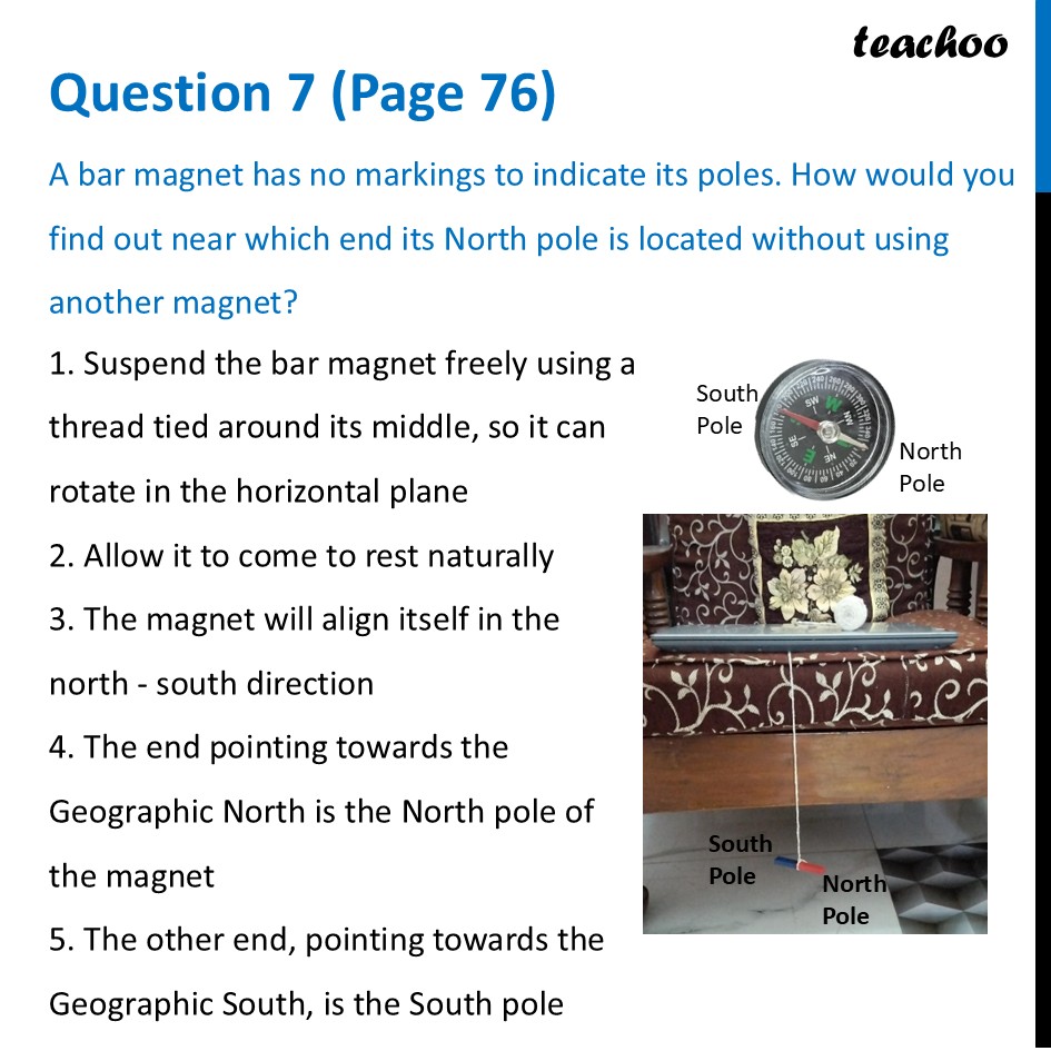 A bar magnet has no markings to indicate its poles. How would you find - Questions at the end of chapter (Page 74, 75 & 76)