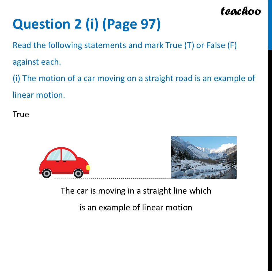 [True False] - The motion of a car moving on a straight road is an - Questions at the end of chapter (Page 97, 98 & 99)