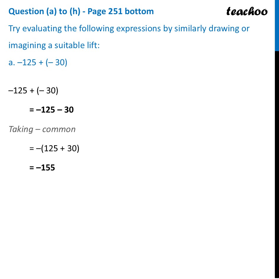 Try evaluating the following expressions by similarly (a) –125 + (–30) - Adding and Subtracting Larger Numbers