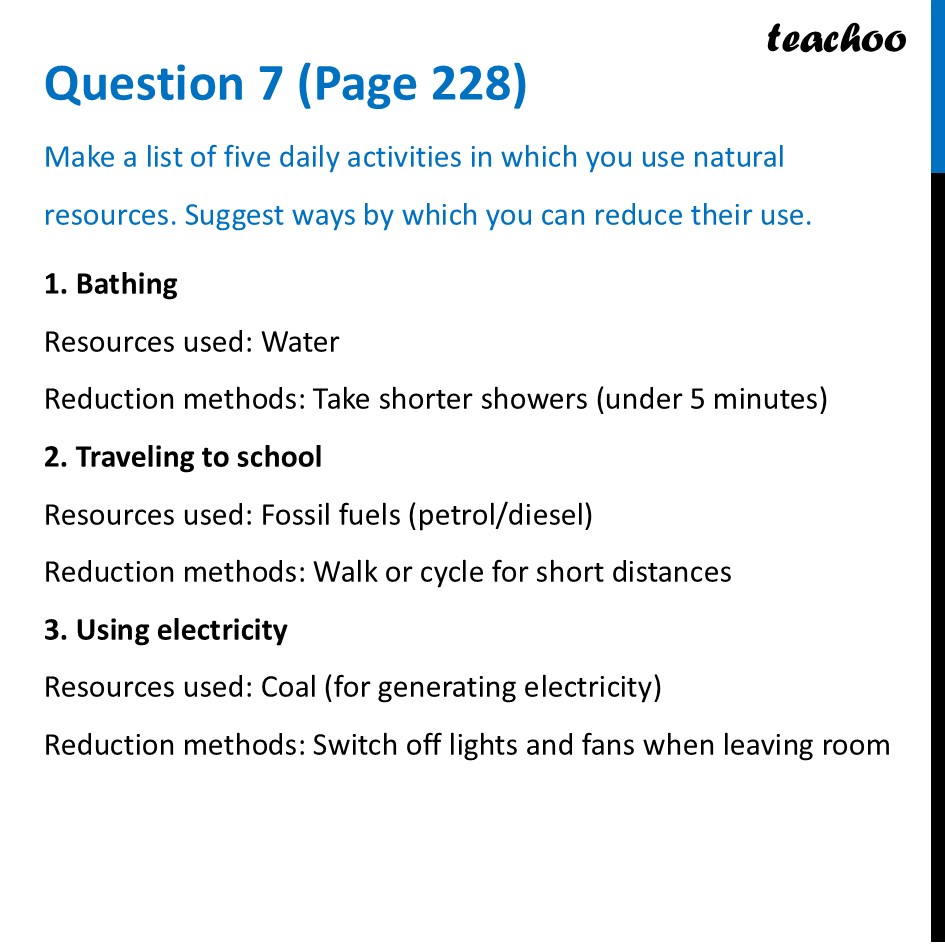 Make a list of five daily activities in which you use natural resource - Questions at the end of chapter (Page 227,228 & 229)