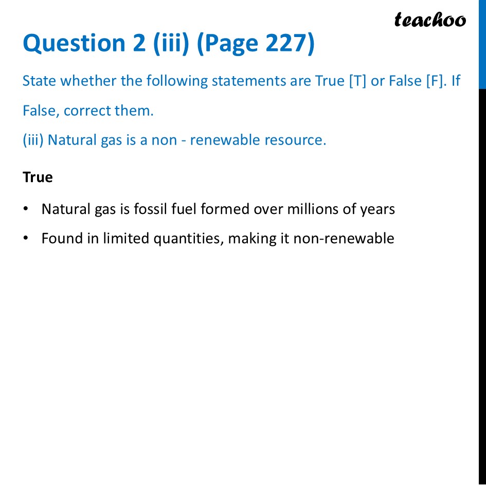 [True or False] Natural gas is a non-renewable resource - Class 6 - Questions at the end of chapter (Page 227,228 & 229)