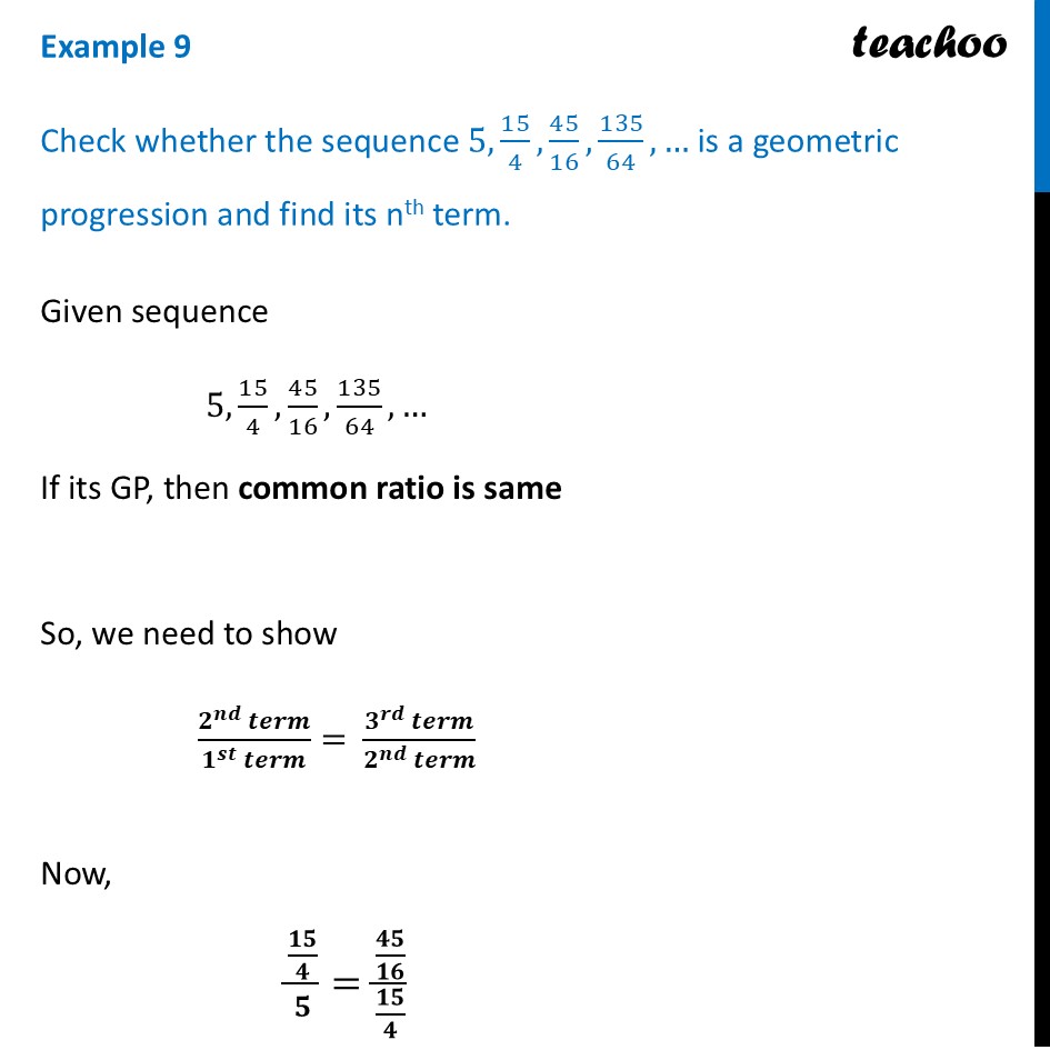 Check whether the sequence 5, 15/4 , 45/16 , 135/64 , … is a geometric - Geometric Progressions