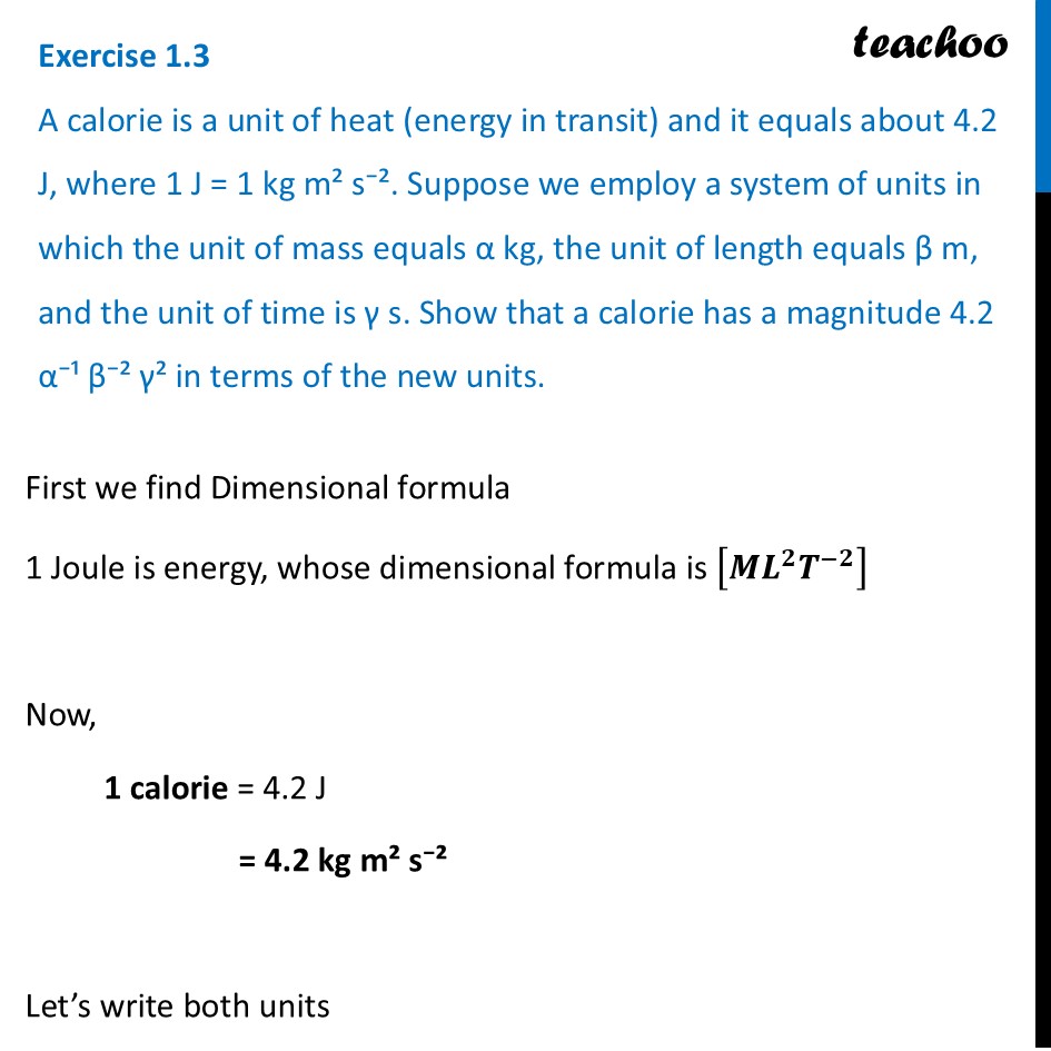Exercise 1.3 - A calorie is a unit of heat (energy in transit) and it - Exercise Questions