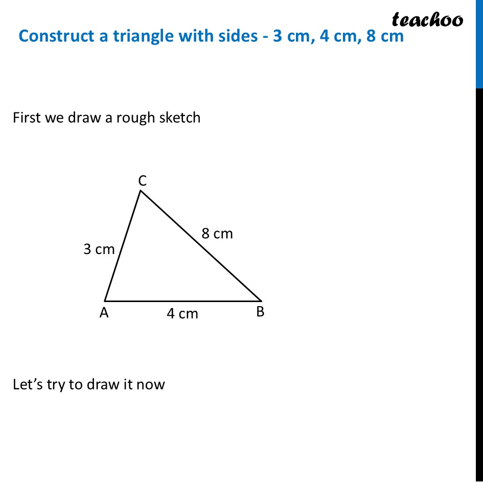 Construct a triangle with sides 3 cm, 4 cm, and 8 cm [Teachoo] - Are Triangles Possible for any Lengths?