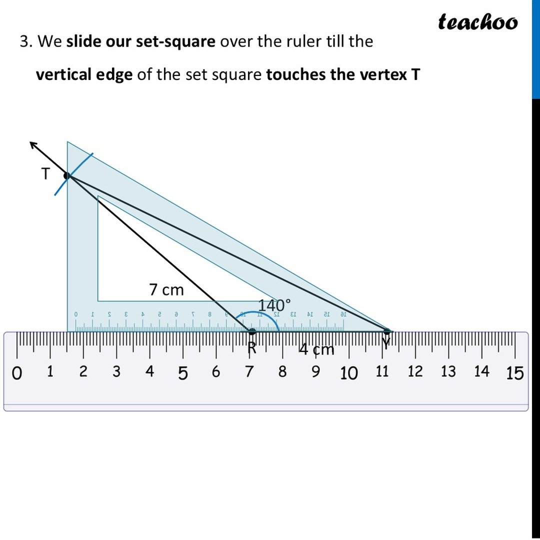 Construct A Triangle Construct a triangle TRY with RY = 4 cm, TR = 7 cm, ∠R = 140°