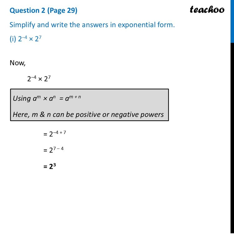 Simplify and write the answers in exponential form.(i) 2^–4 × 2^7