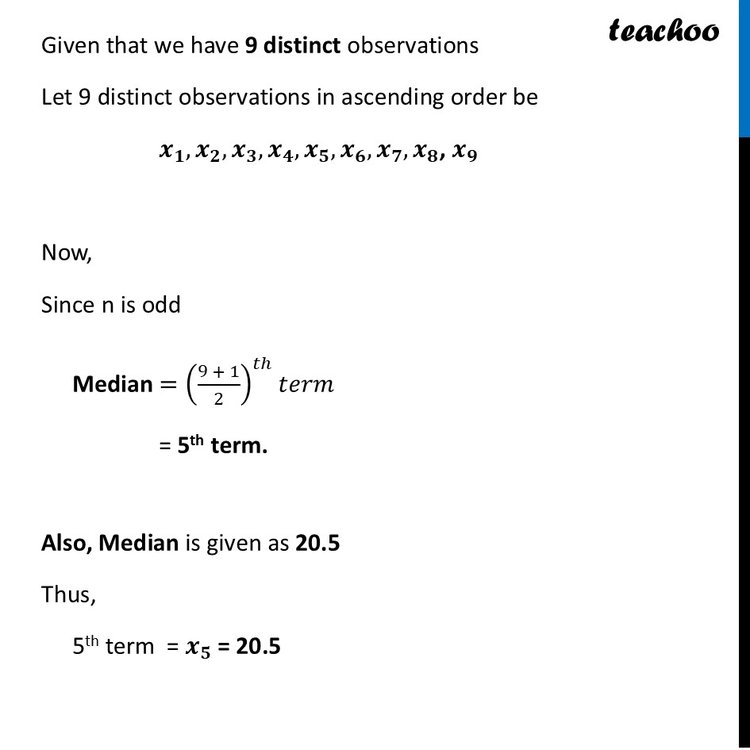 The median of a set of 9 distinct observation is 20.5. If each of the